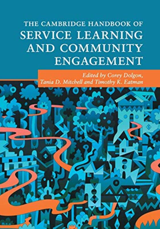 

The Cambridge Handbook of Service Learning and Community Engagement by Corey DolgonTania D University of Minnesota MitchellTimothy K Syracuse Universi