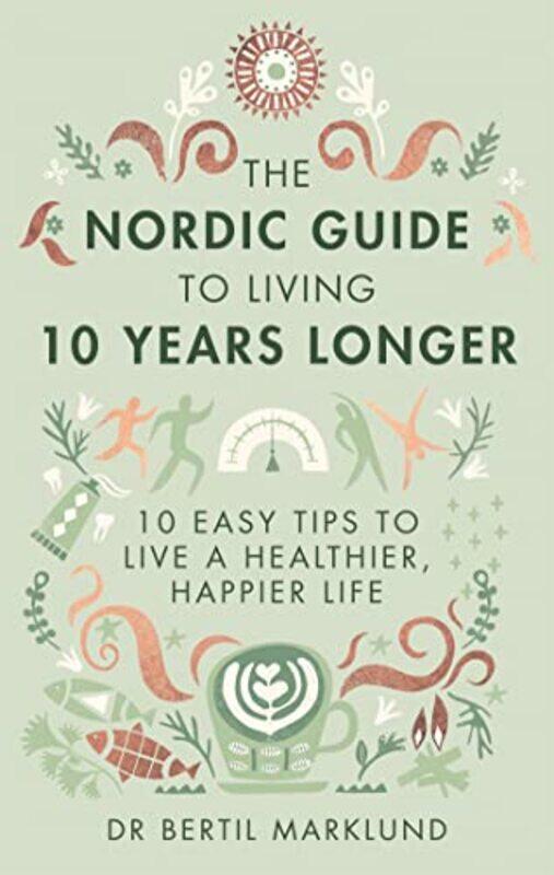 

The Nordic Guide to Living 10 Years Longer by Dr Bertil Marklund-Hardcover