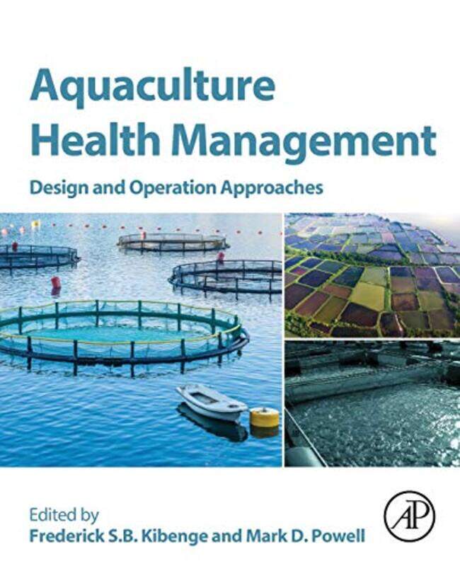 

Aquaculture Health Management Design And Operation Approaches By Kibenge, Frederick S.B. (Professor Of Virology, Atlantic Veterinary College, Universi