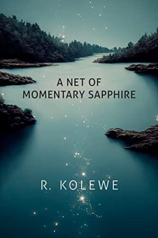 

A Net of Momentary Sapphire,Paperback by Kolewe, R.