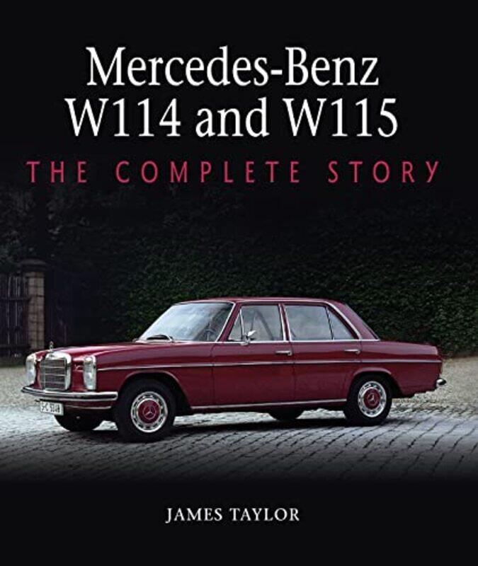 

Mercedesbenz W114 And W115 The Complete Story by Taylor, James - Hardcover