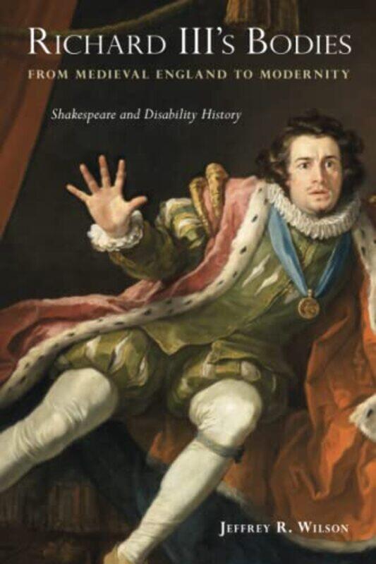 

Richard IIIs Bodies from Medieval England to Modernity by Jeffrey R Wilson-Paperback