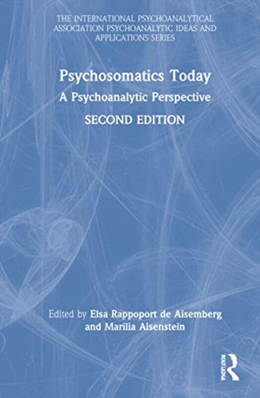 

Psychosomatics Today by Marilia Paris Psychoanalytical Society, France AisensteinElsa Rappoport Argentine Psychoanalytic Association, Argentina De Ais