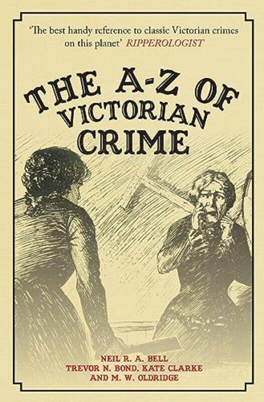 

The Az Of Victorian Crime by Neil R A BellTrevor BondKate ClarkeMW Oldridge-Paperback