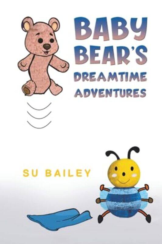 

Baby Bears Dreamtime Adventures by Su Bailey-Paperback