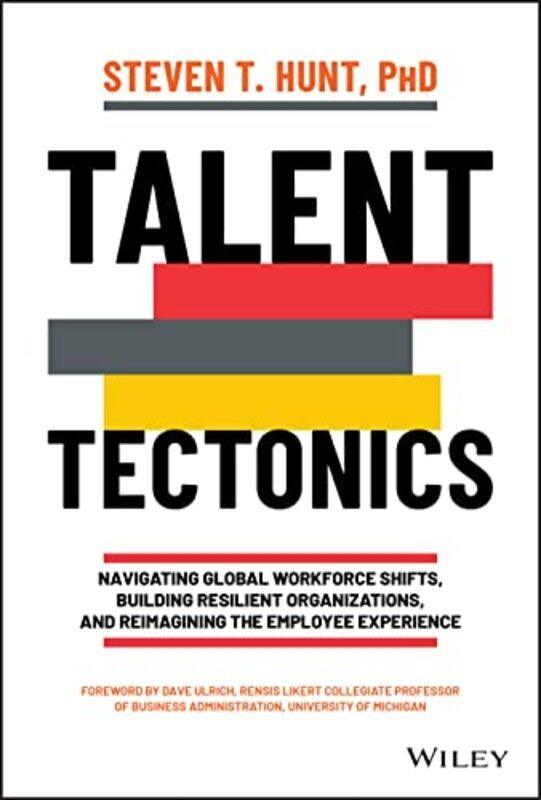 

Talent Tectonics Navigating Global Workforce Shifts Building Resilient Organizations and Reimagi by Hunt, ST Hardcover