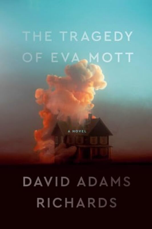 

The Tragedy of Eva Mott by David Adams Richards-Hardcover