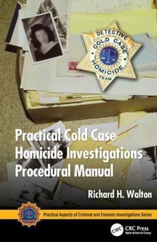 

Practical Cold Case Homicide Investigations Procedural Manual by Richard H District Attorney Investigator Retired, Price, Utah, USA Walton-Hardcover