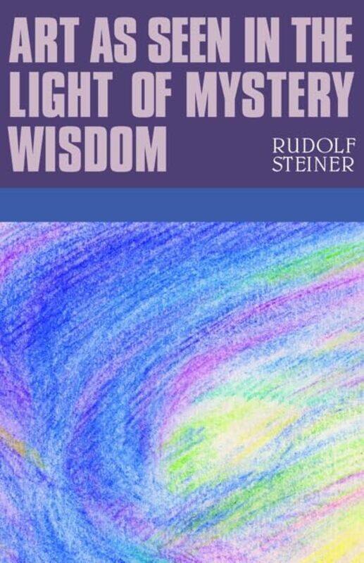 

Art as Seen in the Light of Mystery Wisdom by Martin Universities of Bristol UK; Cambridge UK; Paris-Sud France; Oxford UK Lee-Paperback