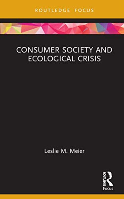 

Consumer Society and Ecological Crisis by Leslie M Meier-Hardcover