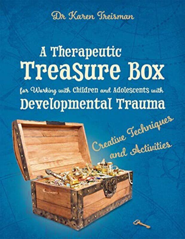 

A Therapeutic Treasure Box for Working with Children and Adolescents with Developmental Trauma by Dr Karen, Clinical Psychologist, trainer, & author T