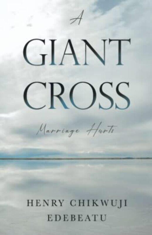 

A Giant Cross by Henry Chikwuji Edebeatu-Paperback