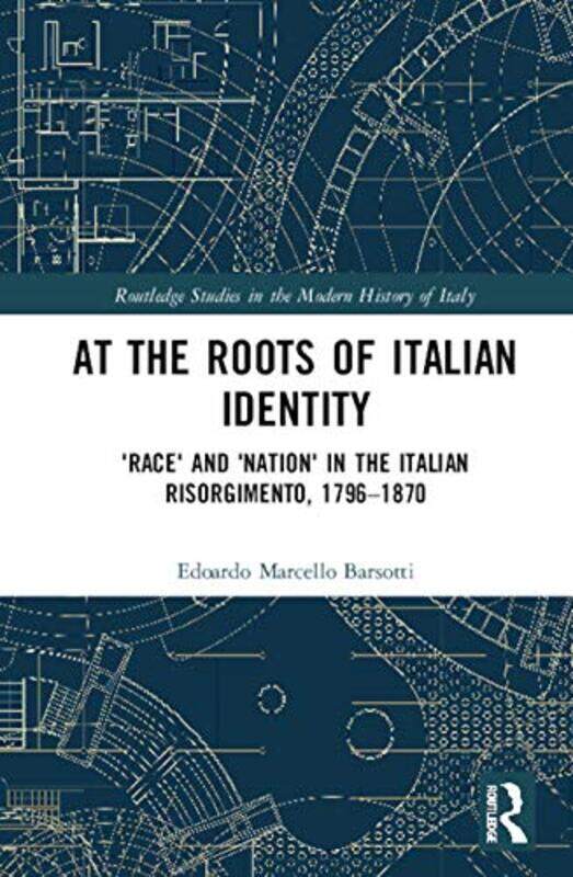 

At the Roots of Italian Identity by Edoardo Marcello University of Genoa, Italy Barsotti-Hardcover