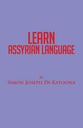 Learn Assyrian Language: Derivative of Aramaic Language,Paperback,ByDi-Katoona, Simon Joseph