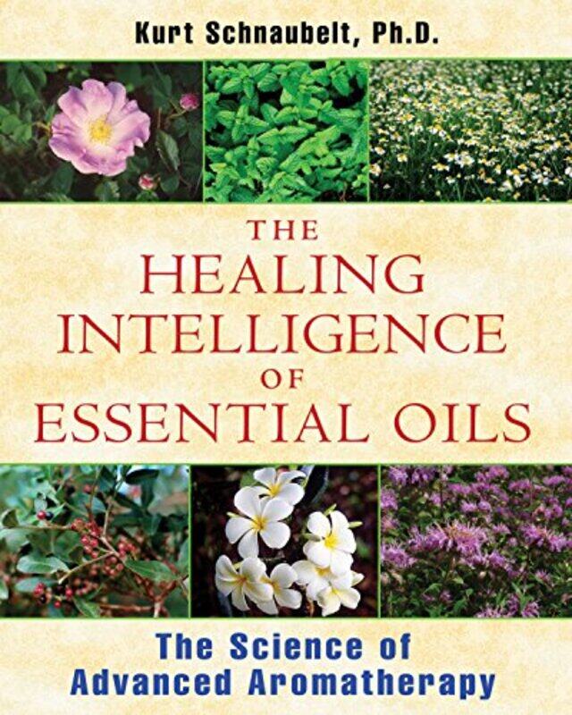 

Healing Intelligence of Essential Oils by Kurt Kurt Schnaubelt Schnaubelt-Paperback