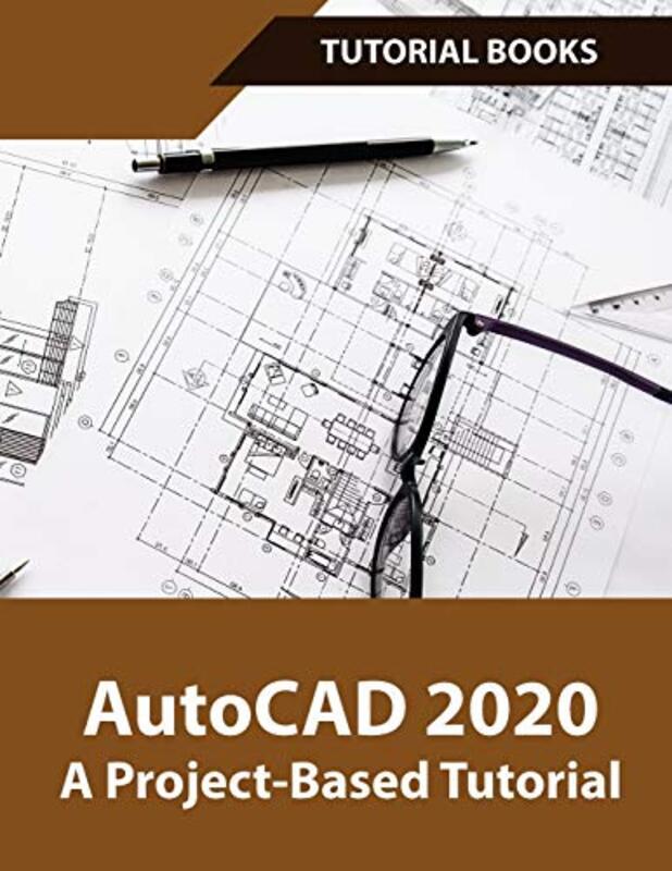 AutoCAD 2020 A Project-Based Tutorial: Floor Plans, Elevations, Printing, 3D Architectural Modeling,,Paperback by Tutorial, Books