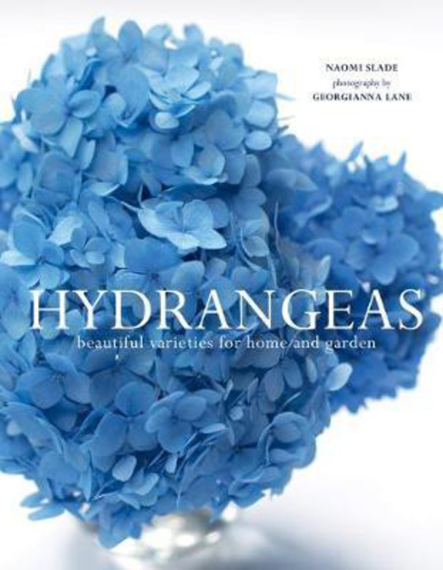 Hydrangeas: Beautiful Varieties for Home and Garden, Hardcover Book, By: Naomi Slade