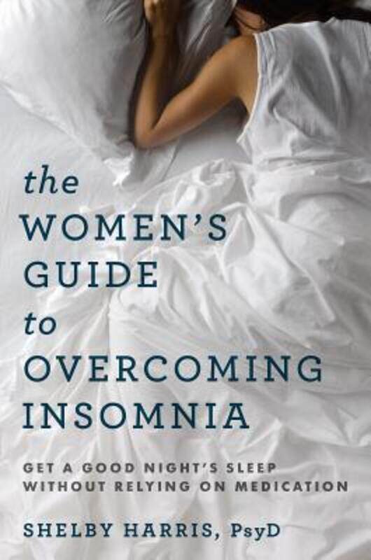 

The Women's Guide to Overcoming Insomnia: Get a Good Night's Sleep Without Relying on Medication.paperback,By :Harris, Shelby