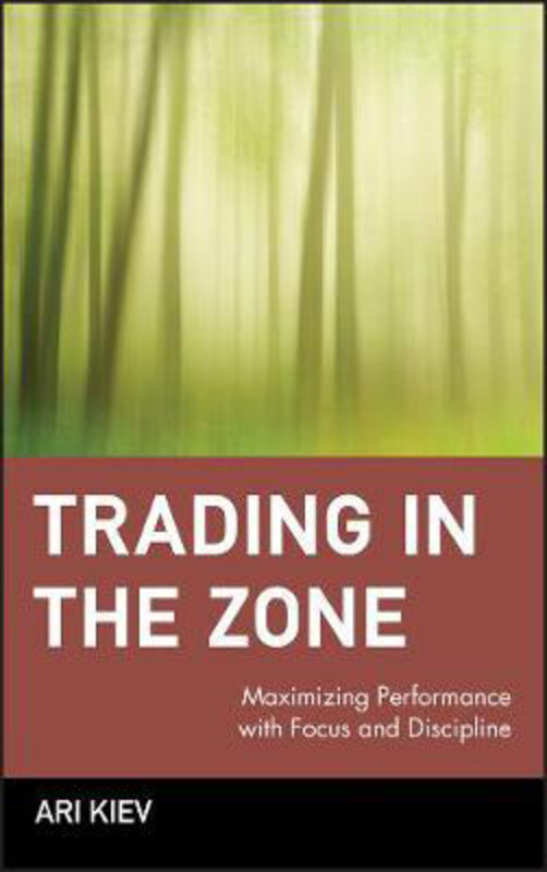 

Trading in the Zone: Maximizing Performance with Focus and Discipline, Hardcover Book, By: Ari Kiev