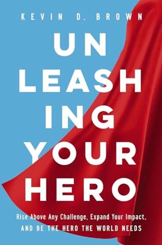 

Unleashing Your Hero by Kevin D Brown-Hardcover