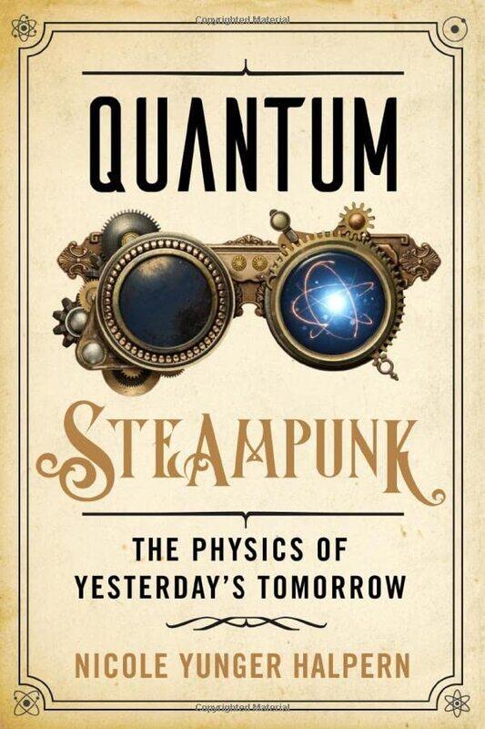 

Quantum Steampunk The Physics Of Yesterdays Tomorrow By Yunger Halpern Nicole Hardcover