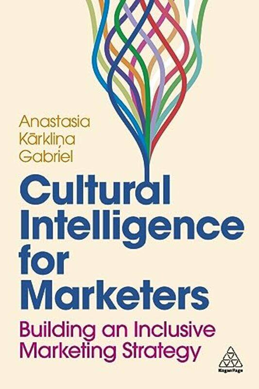 

Cultural Intelligence for Marketers by Anastasia Karklina Senior Lead of Global Insights, Cultural Intelligence and Strategy Gabriel-Paperback