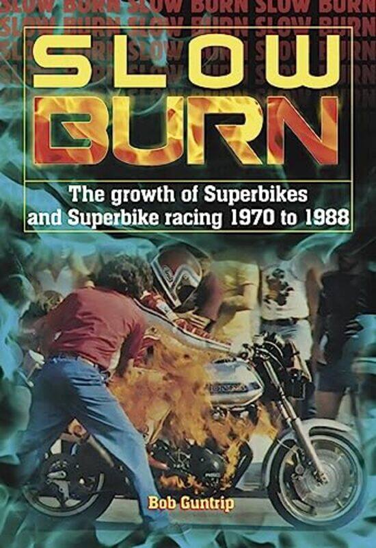 

Slow Burn The growth Superbikes & Superbike racing 1970 to 1988 by Maureen Abson-Hardcover