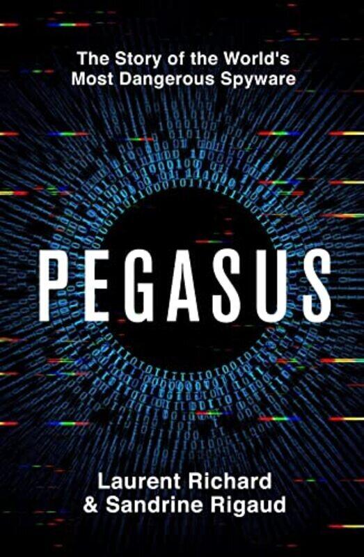 

Pegasus: The Story of the Worlds Most Dangerous Spyware , Paperback by Richard, Laurent - Rigaud, Sandrine