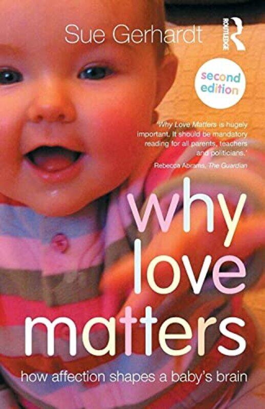 Why Love Matters How Affection Shapes A Babys Brain by Gerhardt, Sue (Private Practice, Oxford, UK) Paperback