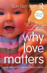 Why Love Matters How Affection Shapes A Babys Brain by Gerhardt, Sue (Private Practice, Oxford, UK) Paperback