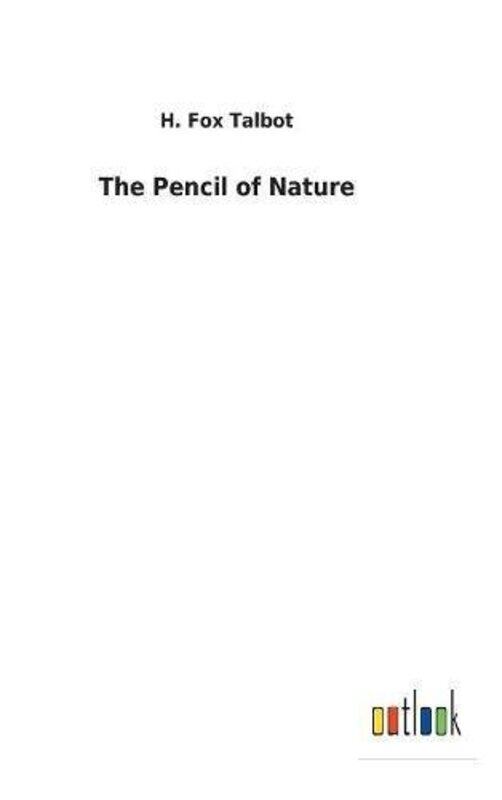 

The Pencil of Nature by H Fox Talbot-Hardcover