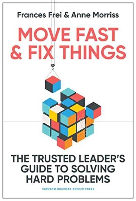 

Move Fast And Fix Things by Frances Frei Hardcover