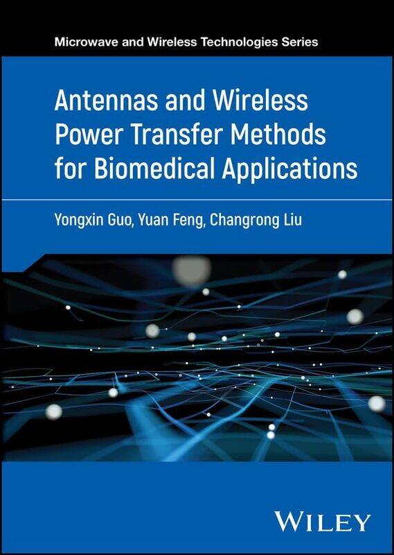 

Antennas and Wireless Power Transfer Methods for Biomedical Applications by Yongxin Guo-Hardcover