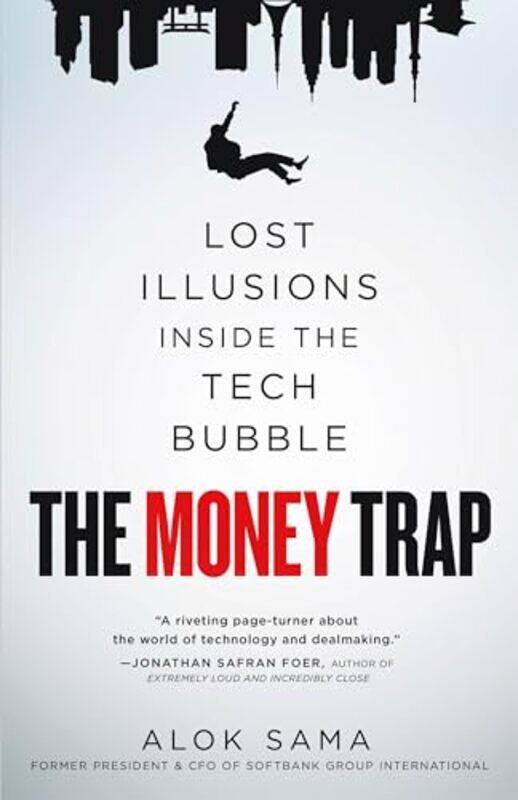 

The Money Trap Lost Illusions Inside The Tech Bubble By Sama, Alok -Hardcover