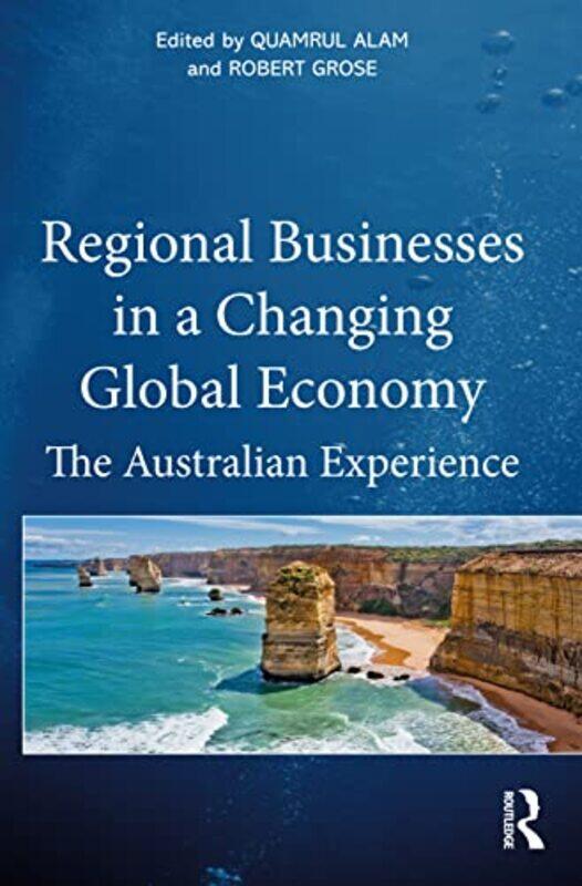 

Regional Businesses In A Changing Global Economy by Quamrul (Central Queensland University, Australia) AlamRobert (Central Queensland University, Aust