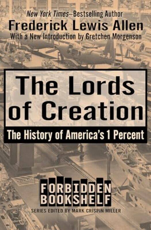 

The Lords Of Creation The History Of Americas 1 Percent By Allen, Frederick Lewis - Miller, Mark Crispin - Morgenson, Gretchen -Paperback