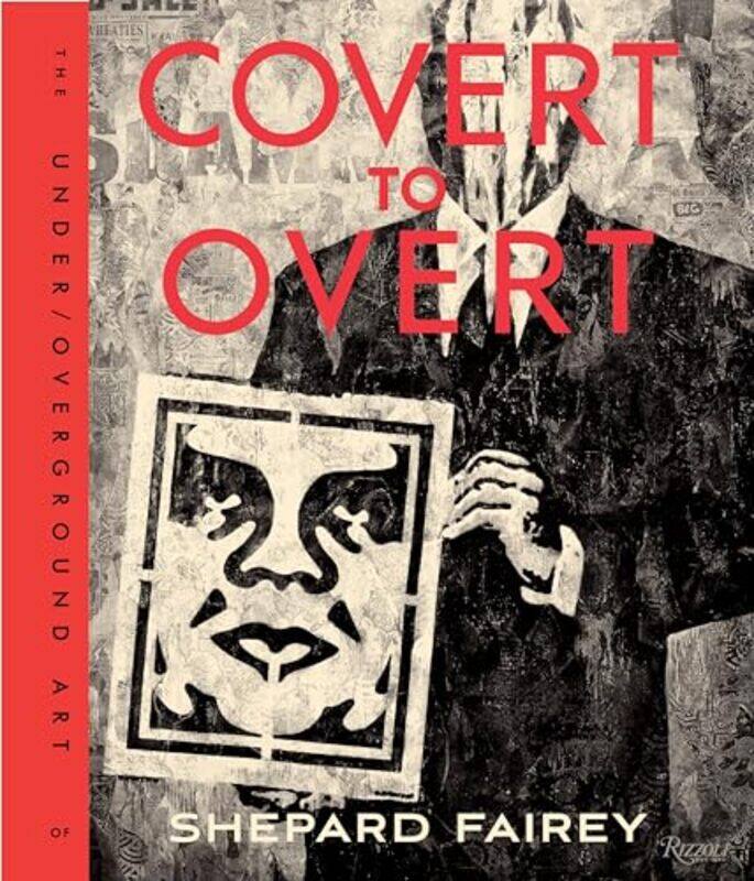 

Covert To Overt The Underoverground Art Of Shepard Fairey By Fairey, Shepard -Hardcover