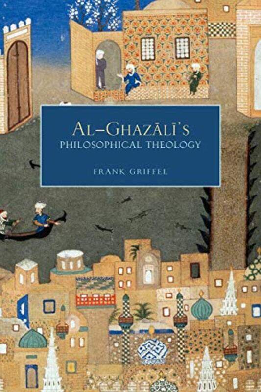 

Alghazalis Philosophical Theology by Frank (Professor of Islamic Studies, Professor of Islamic Studies, Yale University, New York, NY) Griffel-Paperba