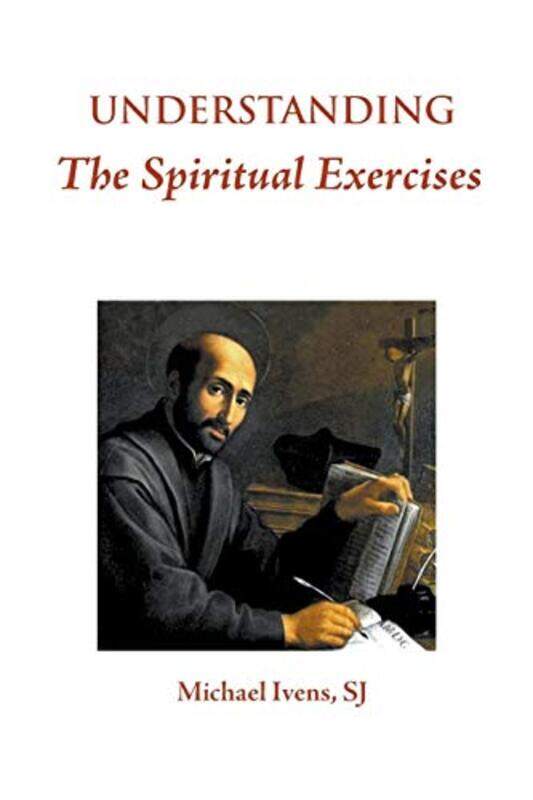

Understanding the Spiritual Exercises by Michael Ivens-Paperback