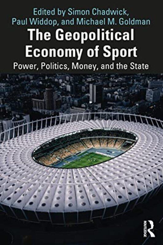 

The Geopolitical Economy Of Sport by Simon (SKEMA Business School, France) ChadwickPaul (Manchester Metropolitan University, UK) WiddopMichael M (Univ