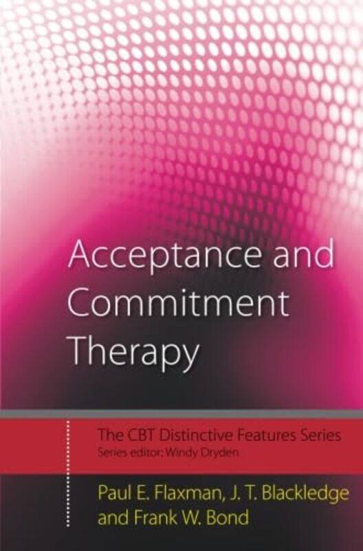 

Acceptance and Commitment Therapy by Paul E City University, London, UK FlaxmanJT Morehead State University, Kentucky, USA BlackledgeFrank W Goldsmith