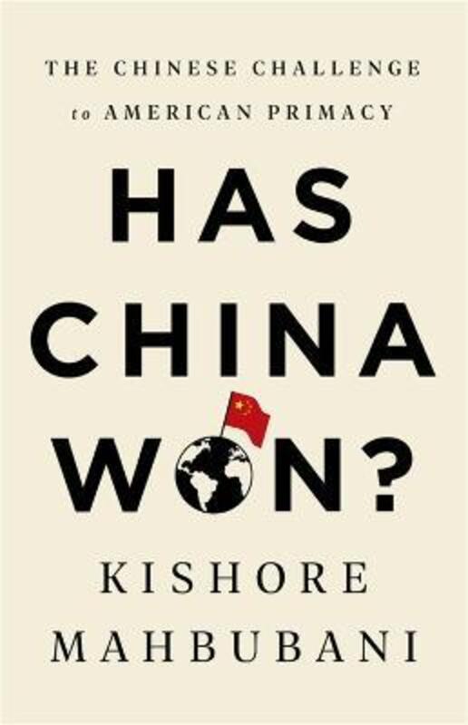 Has China Won?: The Chinese Challenge to American Primacy,Paperback,ByMahbubani, Kishore