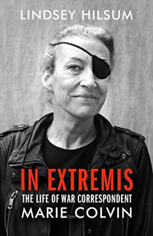 In Extremis: The Life of War Correspondent Marie Colvin, Hardcover Book, By: Lindsey Hilsum