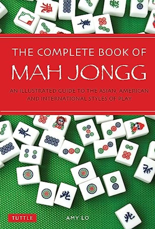 The Complete Book of Mah Jongg: An Illustrated Guide to the Asian, American and International Styles , Paperback by Lo, Amy