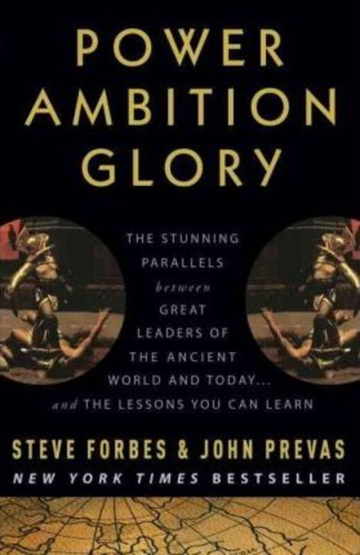 

Power Ambition Glory: The Stunning Parallels between Great Leaders of the Ancient World and Today ..paperback,By :Steve Forbes