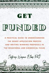 Get Funded A Practical Guide To Understanding The Grant Application Process And Writing Winning Pro by Elias, Jeffrey Wayne -Paperback