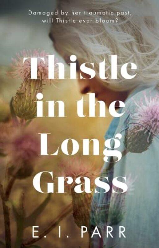 

Thistle in the Long Grass by E I Parr-Paperback