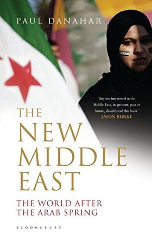 

The New Middle East: The World After the Arab Spring, Paperback Book, By: Paul Danahar