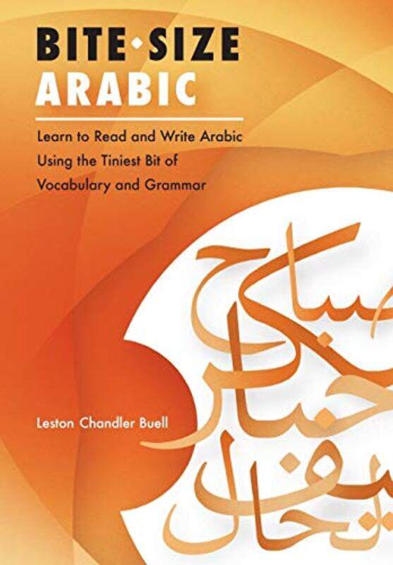 

Bitesize Arabic Learn To Read And Write Arabic Using The Tiniest Bit Of Vocabulary And Grammar by Buell, Leston Chandler - Paperback