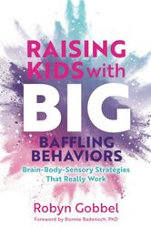 Raising Kids With Big Baffling Behaviors Brainbodysensory Strategies That Really Work By Gobbel, Robyn Paperback